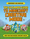 The Ultimate Guide to Minecraft Creative Mode (Independent & Unofficial)