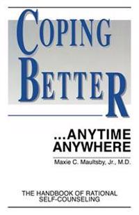 Coping Better...Anytime Anywhere: The Handbook of Rational Self-Counseling