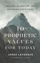 10 Prophetic Values for Today – Hearing, Glorifying and Restoring God`s Voice