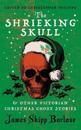 The Shrieking Skull and Other Victorian Christmas Ghost Stories