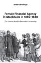 Female financial agency in Stockholm in 1855–1880 : the uneven road to extended citizenship