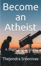 Become an Atheist: A Short and Snappy Guide