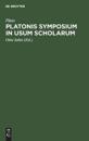 Platonis symposium in usum scholarum