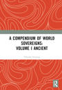 A Compendium of World Sovereigns: Volume I Ancient