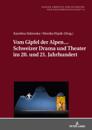 Vom Gipfel der Alpen… Schweizer Drama und Theater im 20. und 21. Jahrhundert
