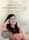 Design din drømmebusiness: en praktisk guide for deg som vil skape en solid onlinebusiness
