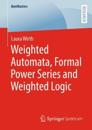 Weighted Automata, Formal Power Series and Weighted Logic