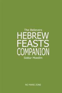 Siddur Moedim the Believers Hebrew Feasts Companion: The Believers Hebrew Feasts Companion