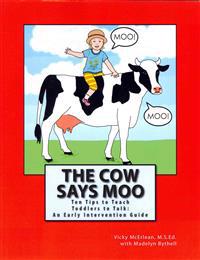 The Cow Says Moo: Ten Tips to Teach Toddlers to Talk: An Early Intervention Guide