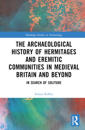 An Archaeological History of Hermitages and Eremitic Communities in Medieval Britain and Beyond