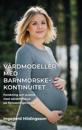 VÅRDMODELLER MED BARNMORSKEKONTINUITET. Forskning och praktik med särskilt fokus på förlossningsrädsla