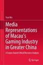 Media Representations of Macau’s Gaming Industry in Greater China
