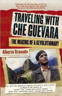 Traveling with Che Guevara: The Making of a Revolutionary