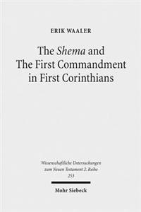 The Shema and the First Commandment in First Corinthians: An Intertextual Approach to Paul's Re-Reading of Deuteronomy