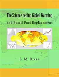 The Science Behind Global Warming: And Fossil Fuel Replacement