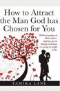How to Attract the Man GOD Has Chosen for You