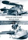 Eyes of the Fleet Sea Planes in Argentine Navy Service