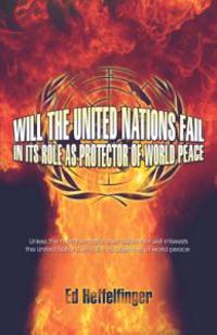 Will the United Nations Fail in Its Role as Protector of World Peace