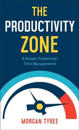 The Productivity Zone – A Simple System for Time Management