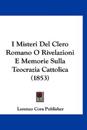 I Misteri Del Clero Romano O Rivelazioni E Memorie Sulla Teocrazia Cattolica (1853)