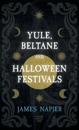 Yule, Beltane, And Halloween Festivals (Folklore History Series)