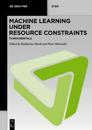 Machine Learning under Resource Constraints - Fundamentals