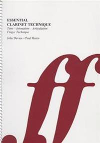 Essential Clarinet Technique: Tone, Intonation, Articulation, Finger Technique