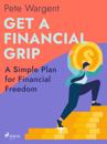Get a Financial Grip: A Simple Plan for Financial Freedom