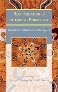 Reconciliation in Interfaith Perspective: Jewish, Christian and Muslim Voices