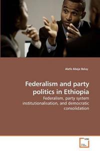 Federalism and Party Politics in Ethiopia