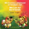 We Can All Be Friends (Dutch-English)