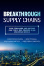 Breakthrough Supply Chains: How Companies and Nations Can Thrive and Prosper in an Uncertain World