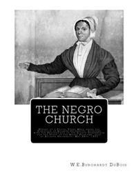 The Negro Church: Report of a Social Study Made Under the Direction of Atlanta University; Together with the Proceedings of the Eighth C