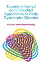 Trauma-Informed and Embodied Approaches to Body Dysmorphic Disorder