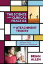 The Science and Clinical Practice of Attachment Theory