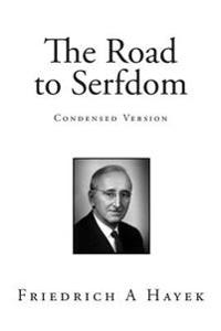 The Road to Serfdom - Condensed Version: Illustrated