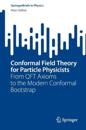 Conformal Field Theory for Particle Physicists