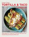 Super Easy Tortilla and Taco Cookbook