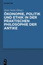 Ökonomie, Politik und Ethik in der praktischen Philosophie der Antike