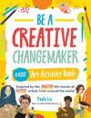 Be a Creative Changemaker: A Kids' Art Activity Book