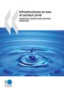 Études de l''OCDE sur l''eau Infrastructures en eau et secteur privé Guide de l''OCDE pour l''action publique