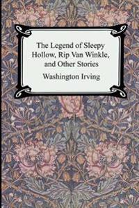 The Legend of Sleepy Hollow, Rip Van Winkle and Other Stories (the Sketch-Book of Geoffrey Crayon, Gent.)