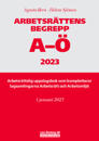 Arbetsrättens begrepp A-Ö 2023 : Arbetsrättslig uppslagsbok som kompletterar lagsamlingarna Arbetsrätt och Arbetsmiljö