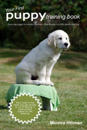 Your First Puppy Training Book : Form your puppy to everyday obedience, from 8 weeks to a fully grown adult dog.