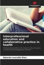 Interprofessional education and collaborative practice in health
