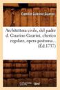 Architettura Civile, del Padre D. Guarino Guarini, Cherico Regolare, Opera Postuma (?d.1737)