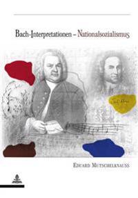 Bach-Interpretationen-Nationalsozialismus: Perspektivenwandel In der Rezeption Johann Sebastian Bachs