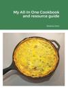 My All-In One Cookbook and resource guide