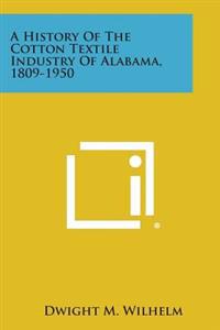 A History of the Cotton Textile Industry of Alabama, 1809-1950