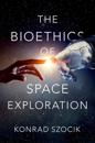 The Bioethics of Space Exploration